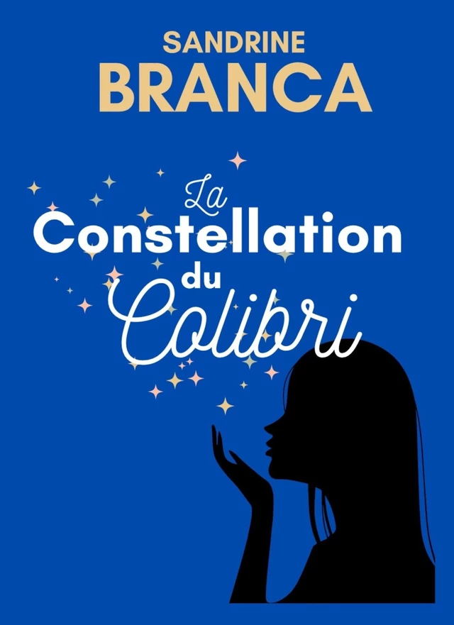 La Constellation du Colibri - Sandrine Branca - Bookelis