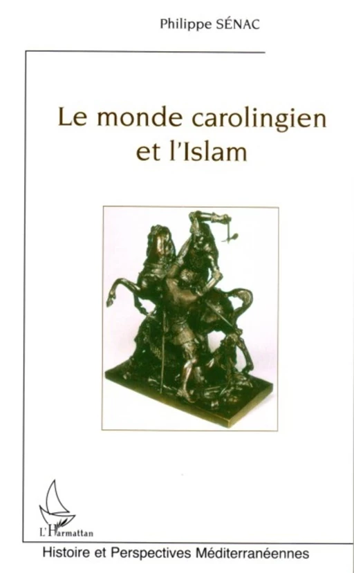 Le monde carolingien et l'Islam - Philippe Sénac - Editions L'Harmattan