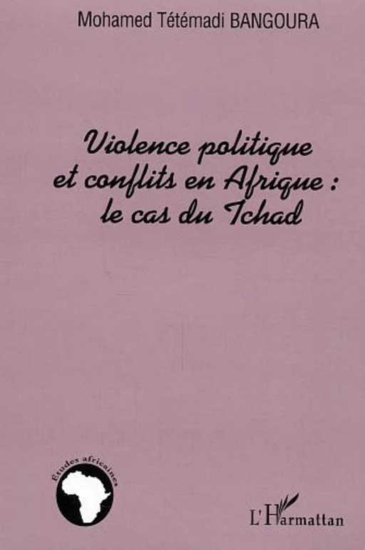 Violence politique et conflits en Afrique : le cas du Tchad - Mohamed Tétémadi Bangoura - Editions L'Harmattan