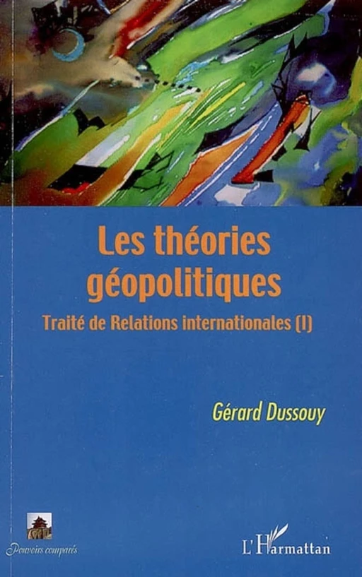 Les théories géopolitiques - Gérard Dussouy - Editions L'Harmattan