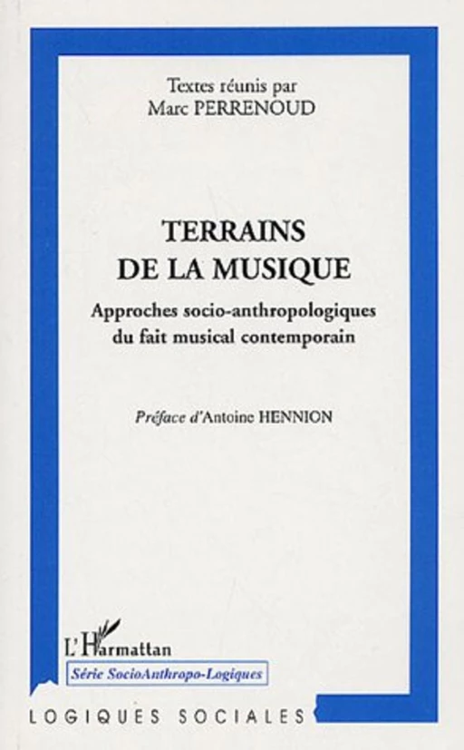 Terrains de la musique - Anthony Pecqueux, Olivier Roueff, Christophe Rulhes, Anne Petiau, Marc Perrenoud, Morgan Jouvenet, Marie Buscatto, Emmanuel Brandl, Marie Baltazar - Editions L'Harmattan