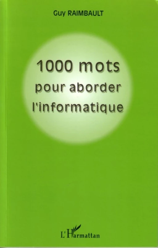 1000 mots pour aborder l'informatique - Guy Raimbault - Editions L'Harmattan