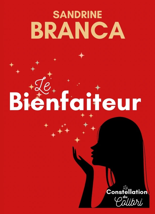 La Constellation du Colibri - Le Bienfaiteur - Sandrine Branca - Bookelis