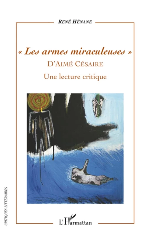 Les armes miraculeuses d'Aimé Césaire - René Henane - Editions L'Harmattan