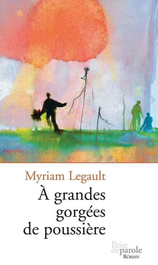 À grandes gorgées de poussière - Myriam Legault - Éditions Prise de parole