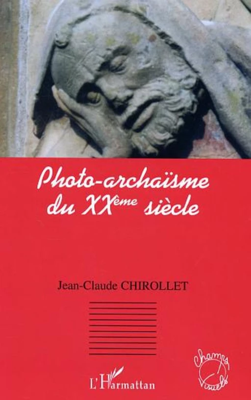 Photo-archaïsme du XXè siècle - Jean-Claude Chirollet - Editions L'Harmattan