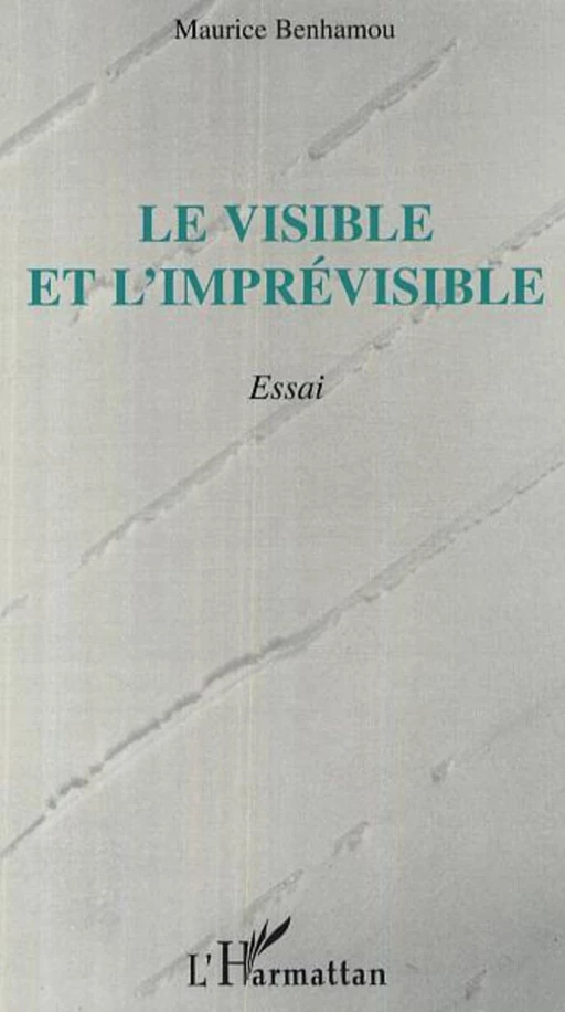 Le visible et l'imprévisible - Maurice Benhamou - Editions L'Harmattan