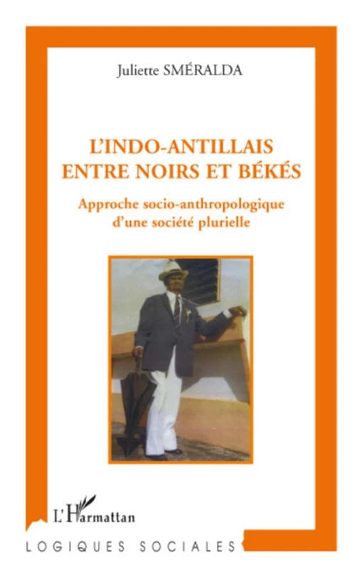 L'indo-antillais entre noirs et békés - Juliette Smeralda - Editions L'Harmattan