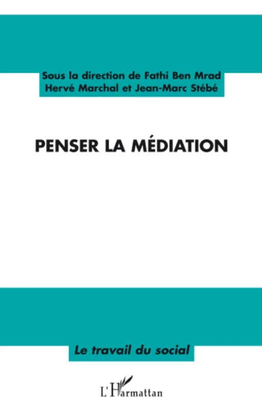 Penser la médiation - Hervé MARCHAL, Fathi Ben Mrad, Jean-Marc Stébé - Editions L'Harmattan