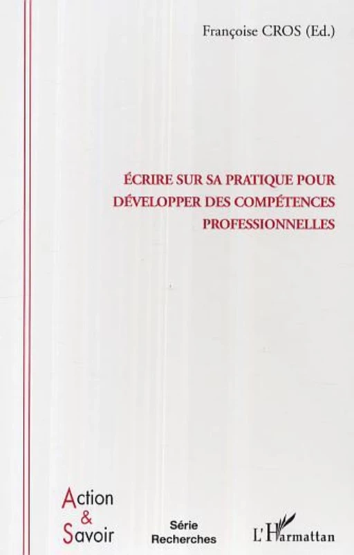 Ecrire sur sa pratique pour développer des compétences professionnelles - Françoise Cros - Editions L'Harmattan