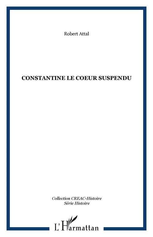 Constantine le coeur suspendu - Robert Attal - Editions L'Harmattan