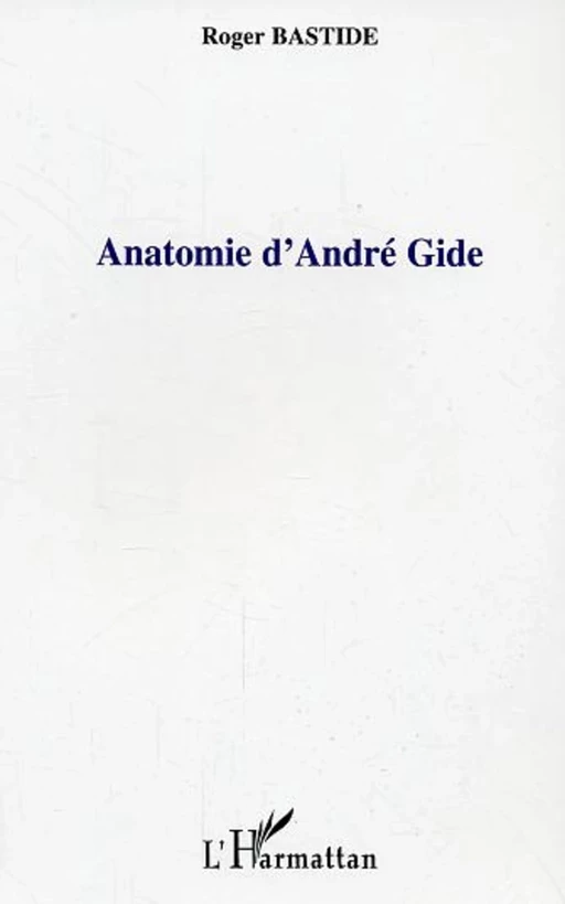 Anatomie d'André Gide - Roger Bastide - Editions L'Harmattan