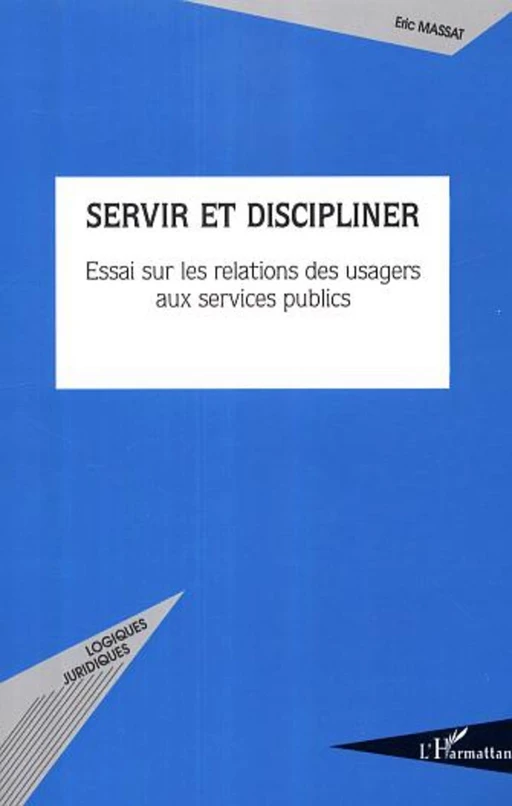 Servir et discipliner - Eric Massat - Editions L'Harmattan