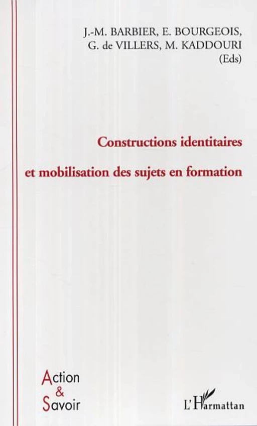 Constructions identitaires et mobilisation des sujets en formation - Mokhtar Kaddouri, Guy De Villiers, Jean-Marie Barbier, Étienne Bourgeois - Editions L'Harmattan