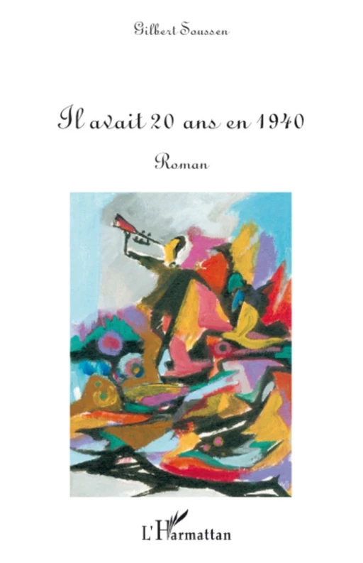 Il avait 20 ans en 1940 - Gilbert Soussen - Editions L'Harmattan