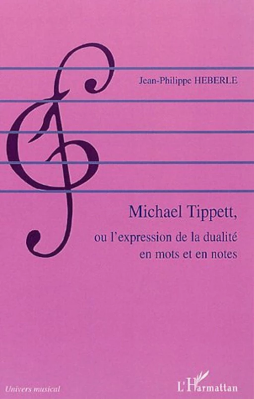 Michael Tippett, ou l'expression de la dualité en mots et en notes - Jean-Philippe Heberle - Editions L'Harmattan