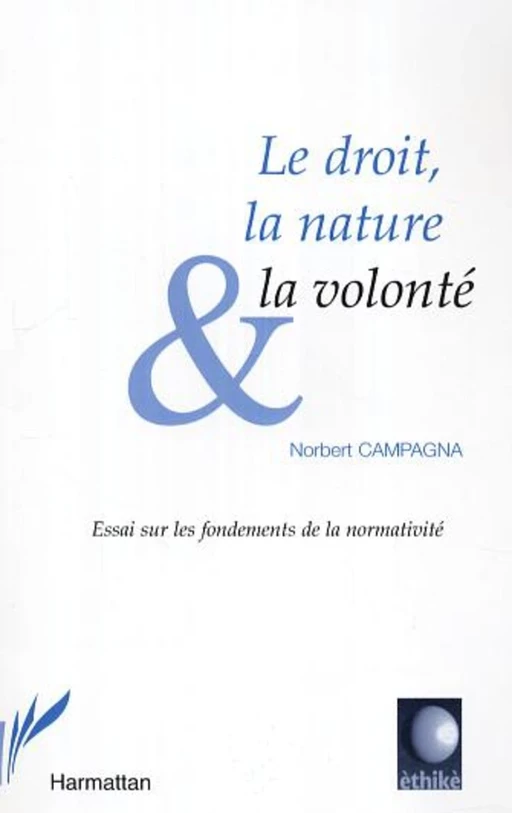 Le droit, la nature et la volonté - Norbert Campagna - Editions L'Harmattan