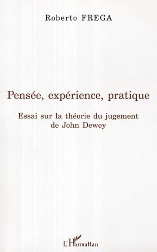 Pensée, expérience, pratique - Roberto Frega - Editions L'Harmattan