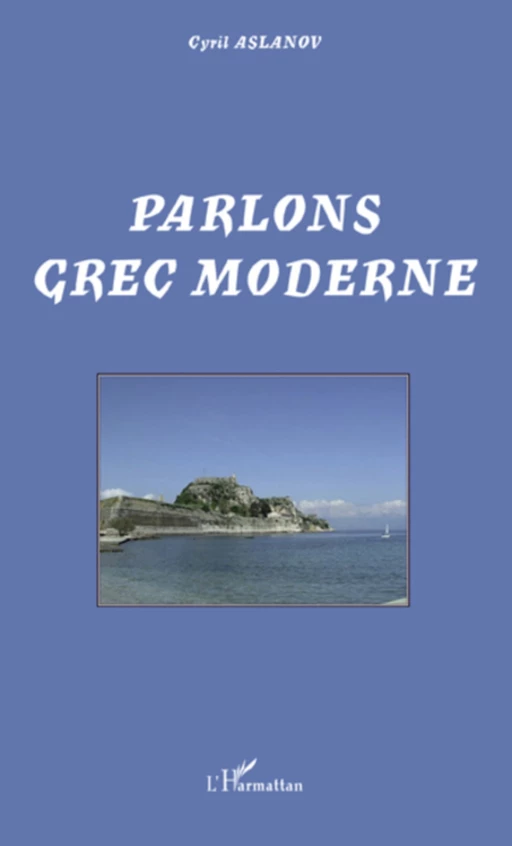 Parlons grec moderne - Cyril Aslanov - Editions L'Harmattan