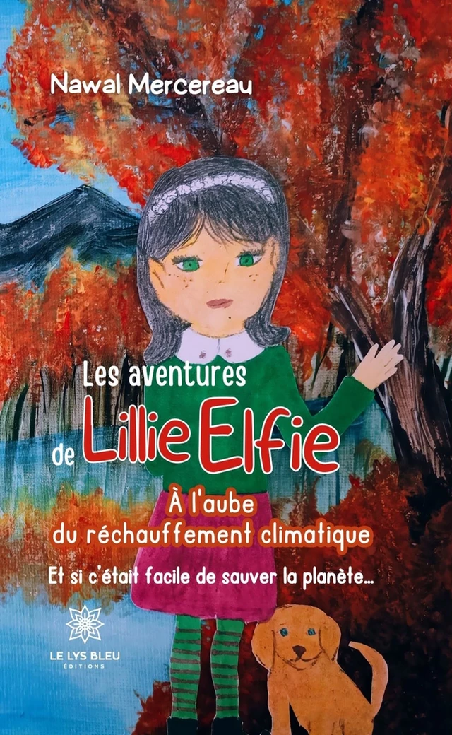 Les aventures de Lillie Elfie - Nawal Mercereau - Le Lys Bleu Éditions