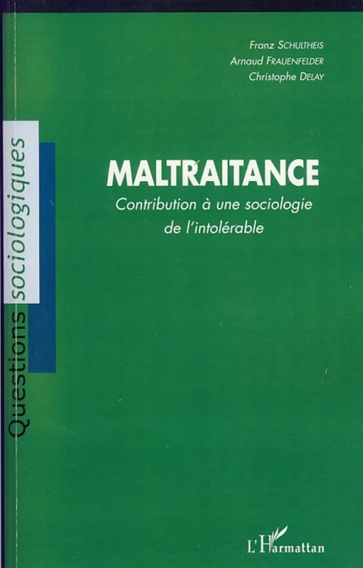 Maltraitance - Christophe Delay, Arnaud Frauenfelder, Franz Schultheis - Editions L'Harmattan