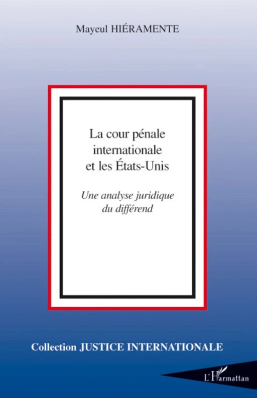 La cour pénale internationale et les Etats-Unis - MAYEUL HIERAMENTE - Editions L'Harmattan