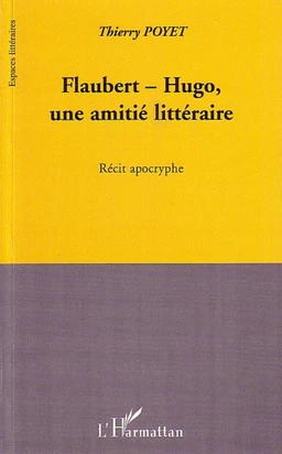 Flaubert-Hugo, une amitié littéraire