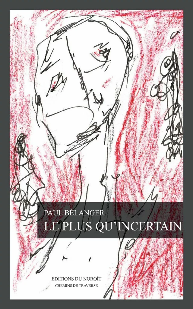 Le plus qu'incertain - Paul Bélanger - Éditions du Noroît