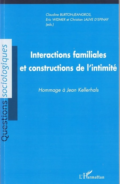 Interactions familiales et constructions de l'intimité - Christian Lalive D'Epinay, Éric Widmer, Claudine Burton-Jeangros - Editions L'Harmattan