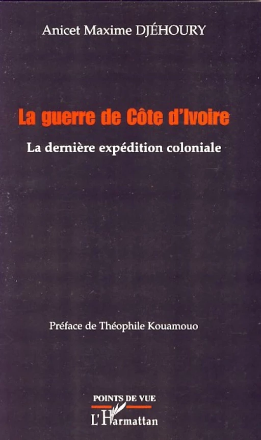 La guerre de Côte d'Ivoire - Anicet Maxime Djehoury - Editions L'Harmattan