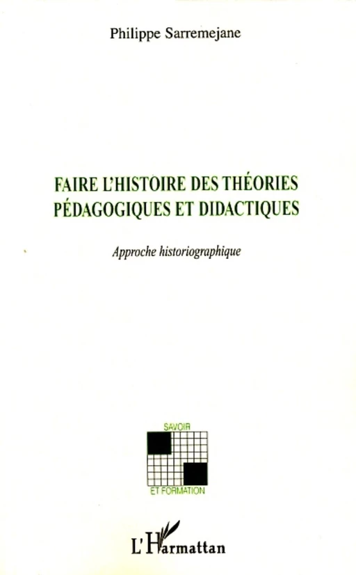 Faire l'histoire des théories pédagogiques et didactiques - Philippe Sarremejane - Editions L'Harmattan