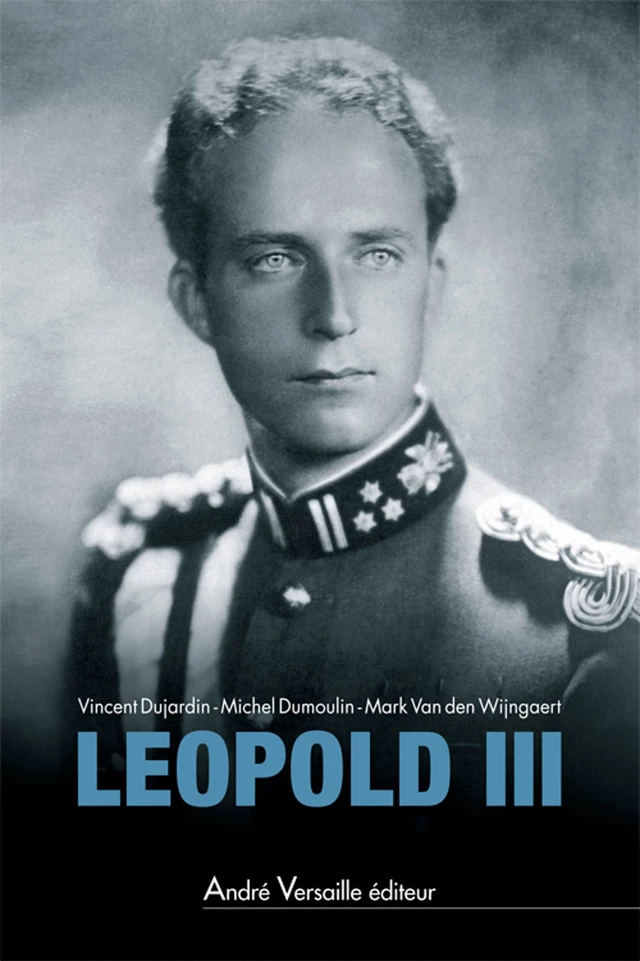 Leopold III - Mark Van Den Wijngaert - André Versaille Éditeur