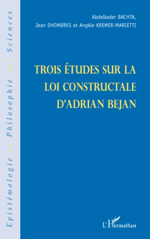 Trois études sur la loi constructale d'Adrian Bejan - Abdelkader Bachta, Jean Dhombres, Angèle Kremer-Marietti - Editions L'Harmattan