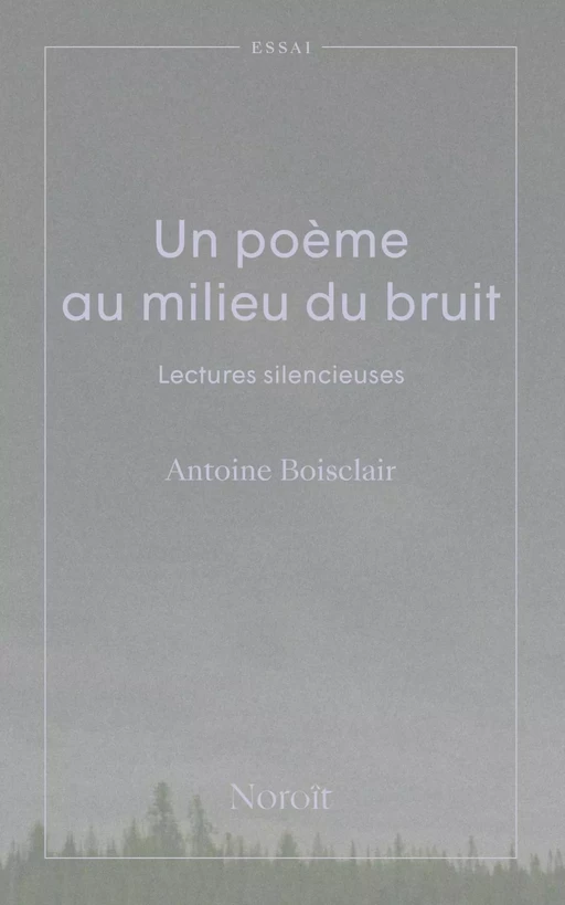 Un poème au milieu du bruit - Boisclair Antoine - Éditions du Noroît