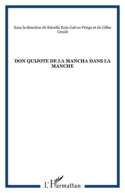 Don Quijote de la Mancha dans la Manche - Estrella Ruiz-Galvez Priego, Gilles Groult - Editions L'Harmattan