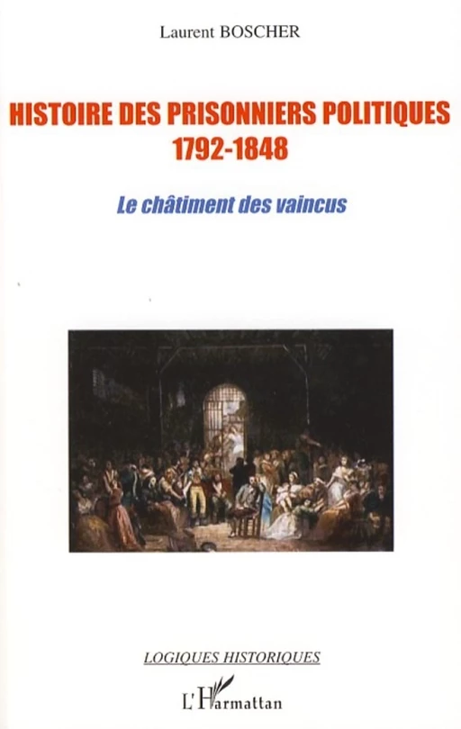 Histoire des prisonniers politiques (1792-1848) - Laurent Boscher - Editions L'Harmattan