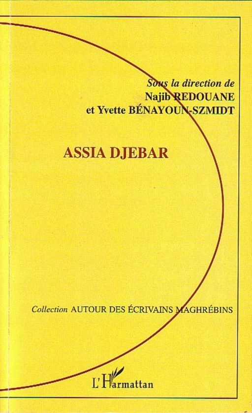 Assia Djebar - Najib Redouane, Yvette Bénayoun-Szmidt - Editions L'Harmattan