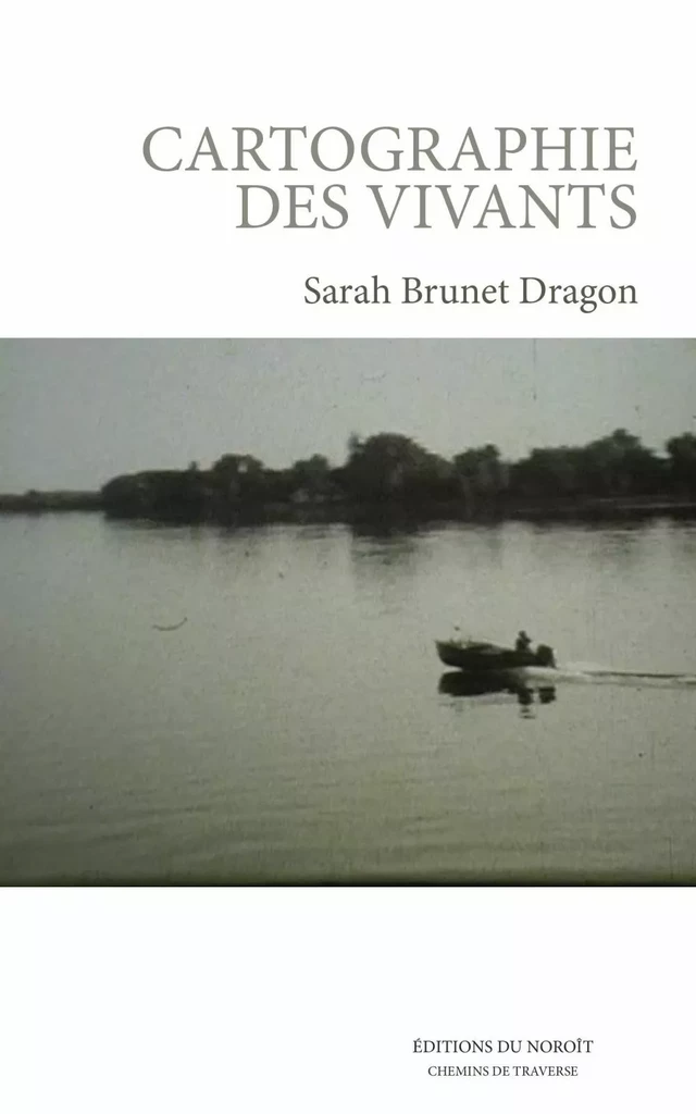 Cartographie des vivants - Sarah Brunet Dragon - Éditions du Noroît