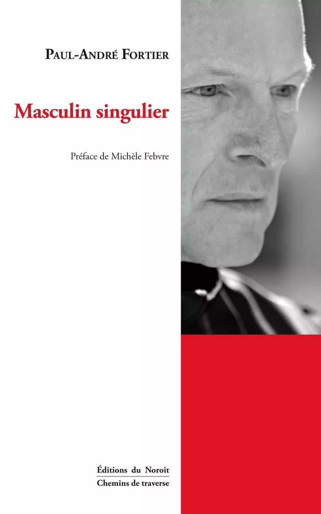 Masculin singulier - Paul-André Fortier - Éditions du Noroît