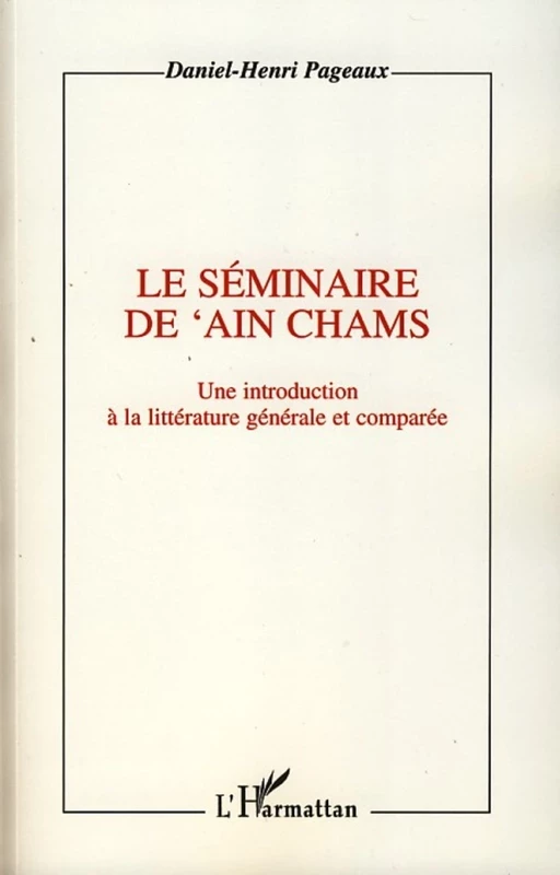 Le séminaire de 'Ain Chams - Daniel Henri Pageaux - Editions L'Harmattan