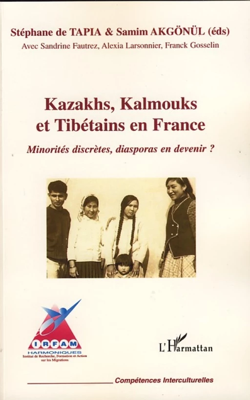 Kazakhs, Kalmouks et Tibétains en France - Franck Gosselin, Alexia Larsonnier, Sandrine Fautrez, Samim Akgönul, Stéphane De Tapia - Editions L'Harmattan