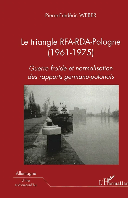 Le triangle RFA-RDA-Pologne (1961-1975) - Pierre-Frédéric Weber - Editions L'Harmattan