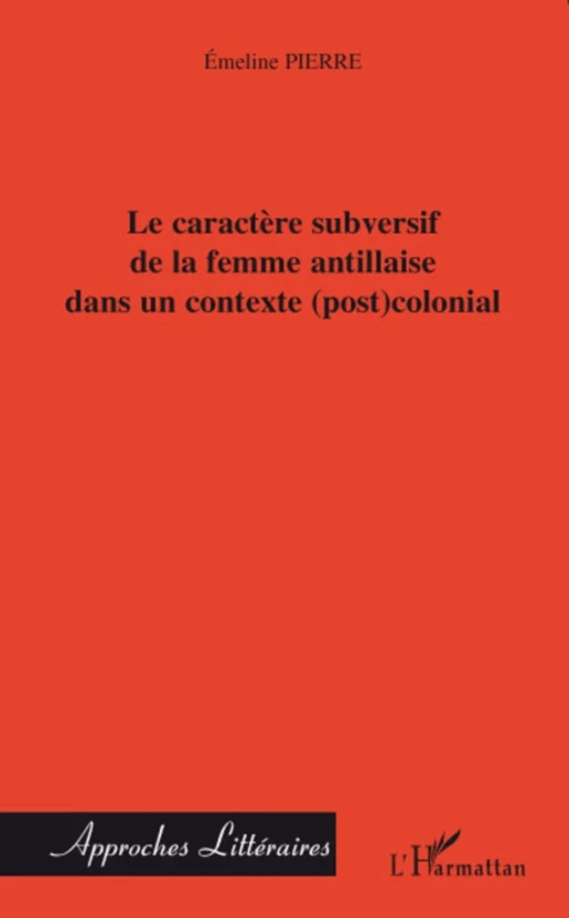 Le caractère subversif de la femme antillaise dans un contexte (post)colonial - Émeline Pierre - Editions L'Harmattan