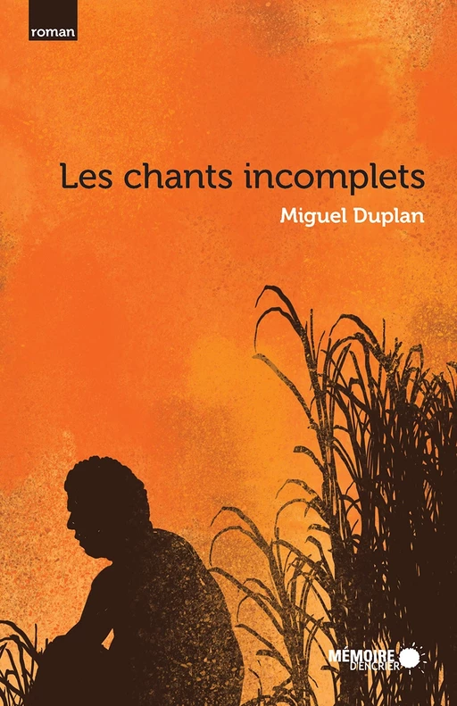 Les chants incomplets - Miguel Duplan - Mémoire d'encrier