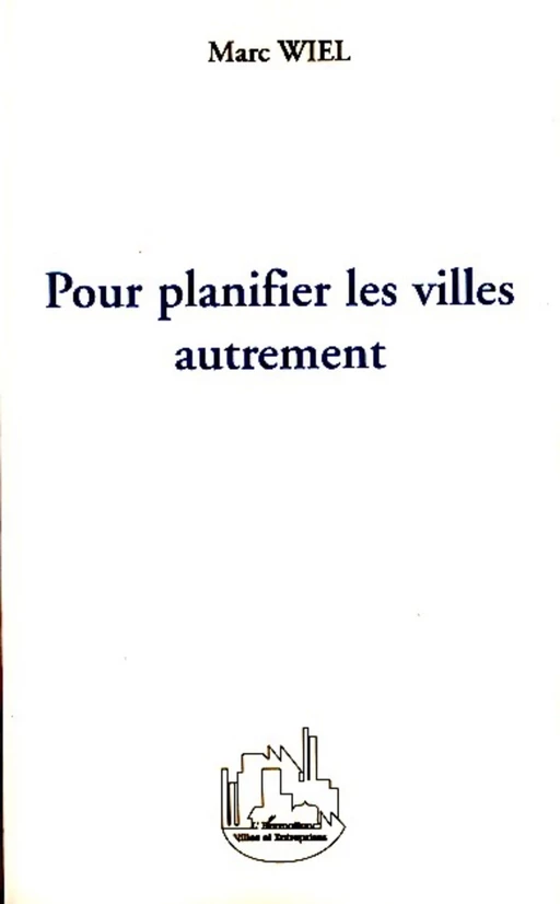 Pour planifier les villes autrement - Marc Wiel - Editions L'Harmattan