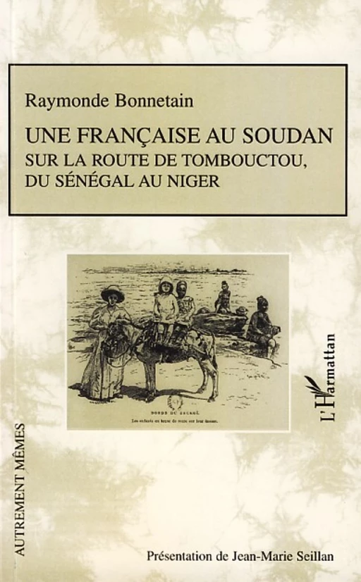 Une française au Soudan sur la route de Tombouctou, du Sénégal au Niger - Raymonde Bonnetain - Editions L'Harmattan