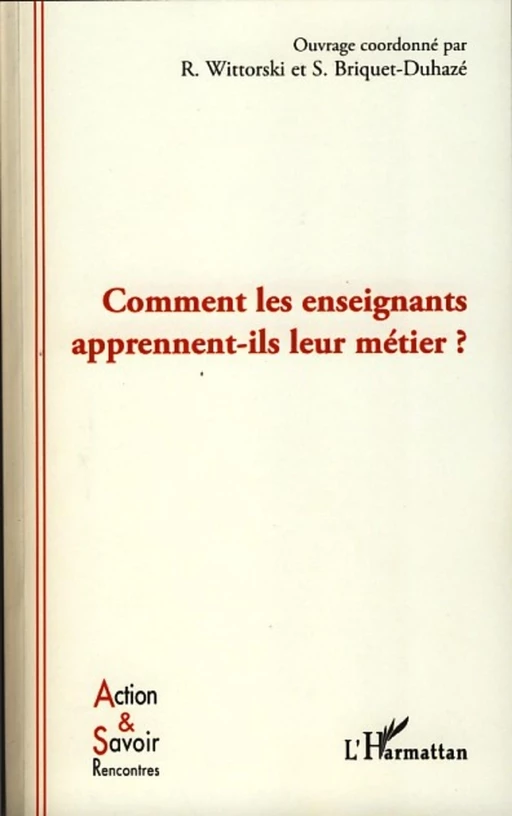 Comment les enseignants apprennent-ils leur métier ? - Richard Wittorski, Sophie Briquet-Duhazé - Editions L'Harmattan