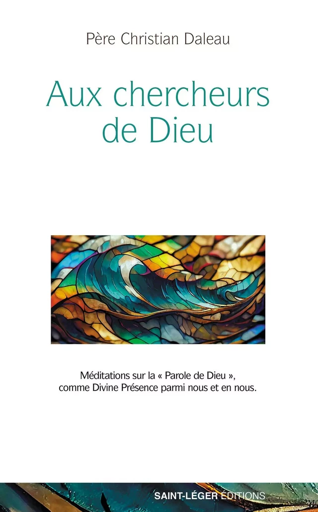 Aux chercheurs de Dieu - Christian Daleau - Saint-Léger Editions