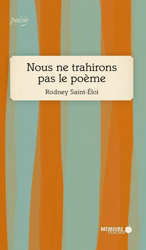 Nous ne trahirons pas le poème - Rodney Saint-Éloi - Mémoire d'encrier