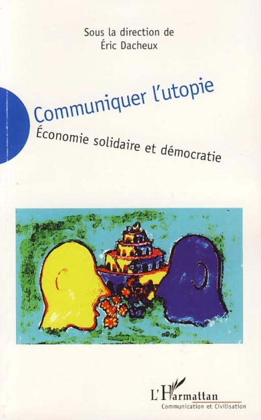 Communiquer l'utopie -  Dacheux eric - Editions L'Harmattan